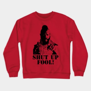 Shut Up, Fool! Crewneck Sweatshirt